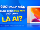                          Tìm kiếm chủ nhân Apple Ipad Mini cuối cùng của chương trình “Đăng tin nhận mã, trúng quà liền tay”                     